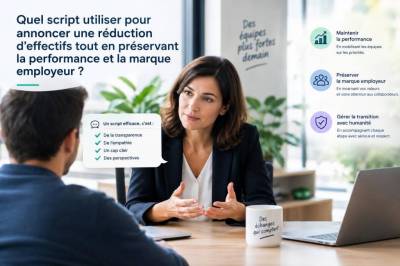 Quel script utiliser pour annoncer une réduction d'effectifs tout en préservant la performance et la marque employeur